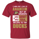 My Heart And My Soul Belong To The Anaheim Ducks T Shirts