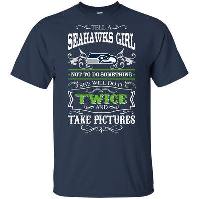 She Will Do It Twice And Take Pictures Seattle Seahawks T Shirt