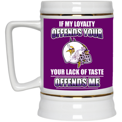 My Loyalty And Your Lack Of Taste Minnesota Vikings Mugs