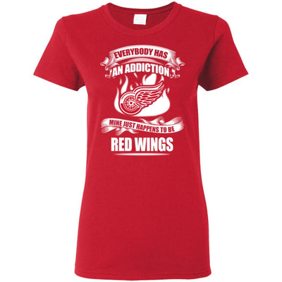 Everybody Has An Addiction Mine Just Happens To Be Detroit Red Wings T Shirt