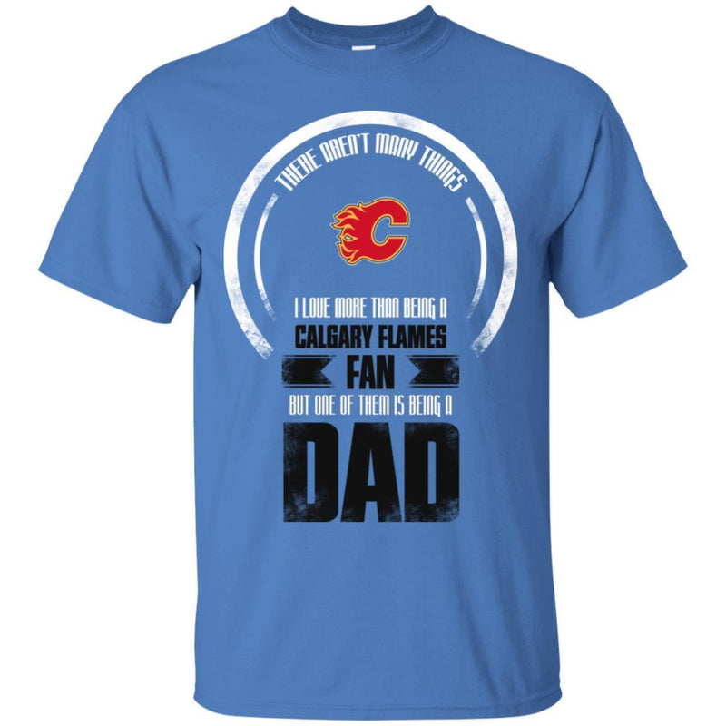 I Love More Than Being Calgary Flames Fan T Shirts