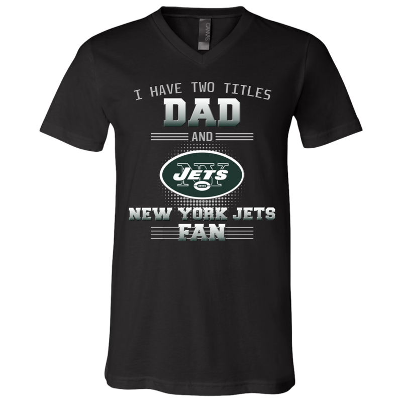 I Have Two Titles Dad And New York Jets Fan T Shirts