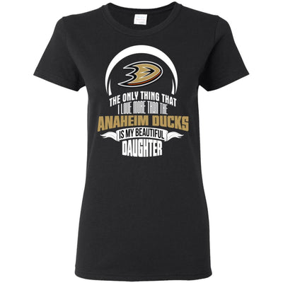 The Only Thing Dad Loves His Daughter Fan Anaheim Ducks T Shirt