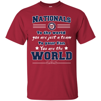 To Your Fan You Are The World Washington Nationals T Shirts
