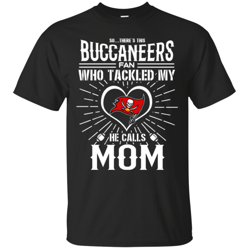 He Calls Mom Who Tackled My Tampa Bay Buccaneers T Shirts