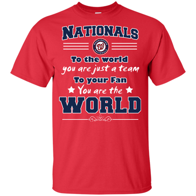 To Your Fan You Are The World Washington Nationals T Shirts