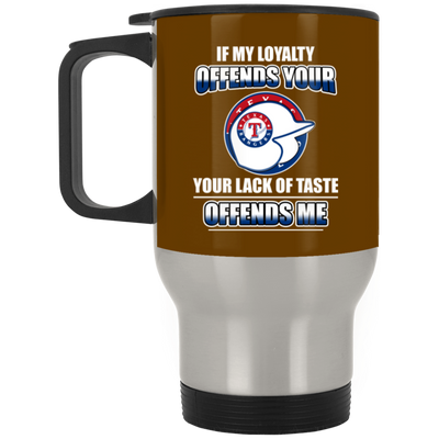 My Loyalty And Your Lack Of Taste Texas Rangers Mugs