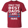 Only The Best Dads Are Fans Buffalo Bulls T Shirts, is cool gift