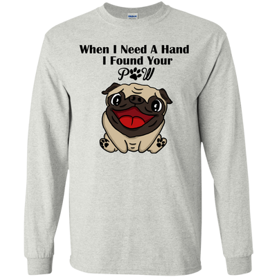 When I Need A Hand I Found Your Paw Pug T Shirts