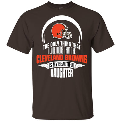 The Only Thing Dad Loves His Daughter Fan Cleveland Browns T Shirt