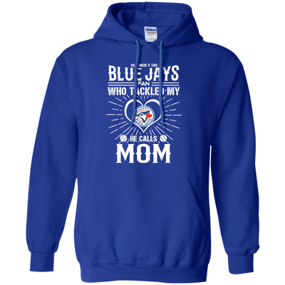 He Calls Mom Who Tackled My Toronto Blue Jays T Shirts