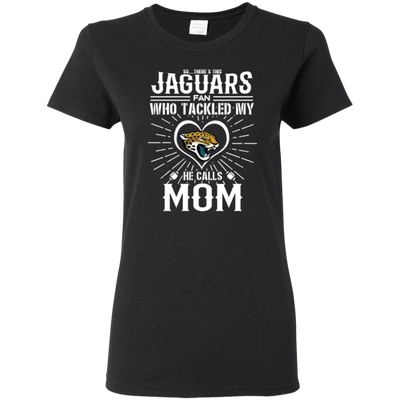 He Calls Mom Who Tackled My Jacksonville Jaguars T Shirts