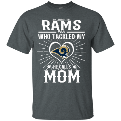 He Calls Mom Who Tackled My Los Angeles Rams T Shirts