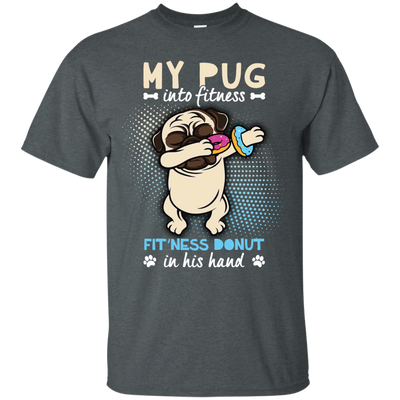 My Pug Into Fitness Donut Pug T Shirts