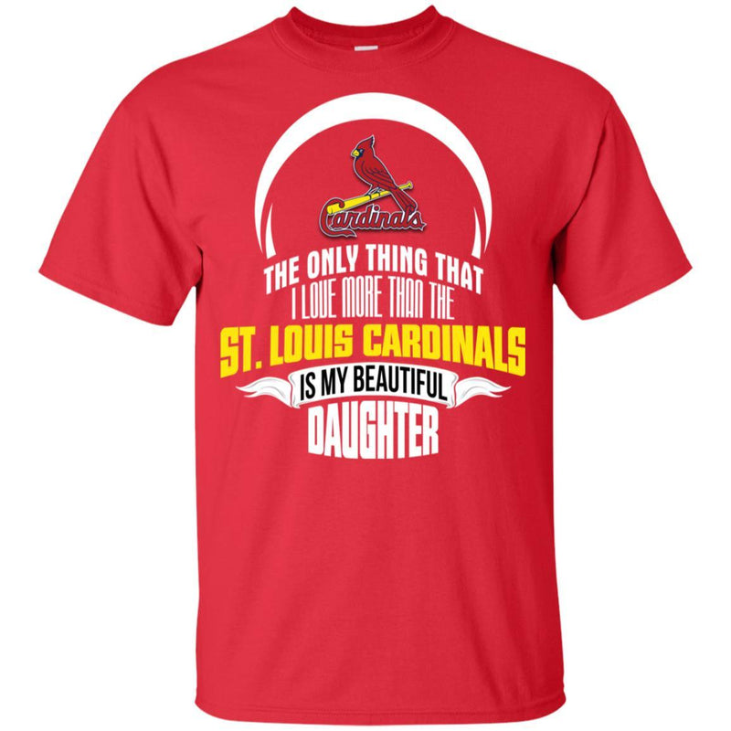 The Only Thing Dad Loves His Daughter Fan St. Louis Cardinals T Shirt