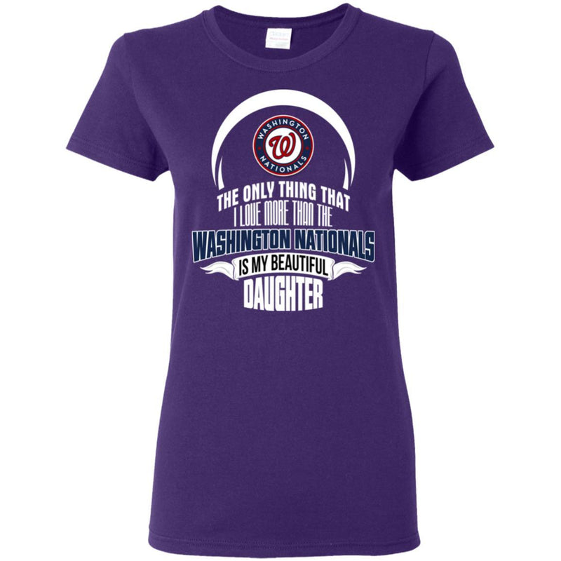 The Only Thing Dad Loves His Daughter Fan Washington Nationals T Shirt
