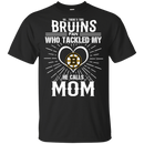 He Calls Mom Who Tackled My Boston Bruins T Shirts
