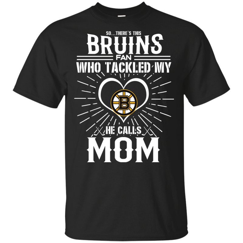 He Calls Mom Who Tackled My Boston Bruins T Shirts