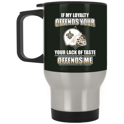 My Loyalty And Your Lack Of Taste New Orleans Saints Mugs