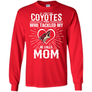 He Calls Mom Who Tackled My Arizona Coyotes T Shirts