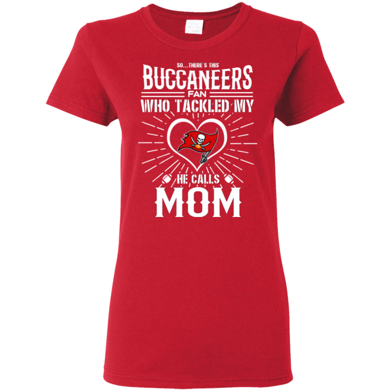 He Calls Mom Who Tackled My Tampa Bay Buccaneers T Shirts