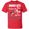 Nobody Gets Between Mom And Her Arizona Coyotes T Shirts