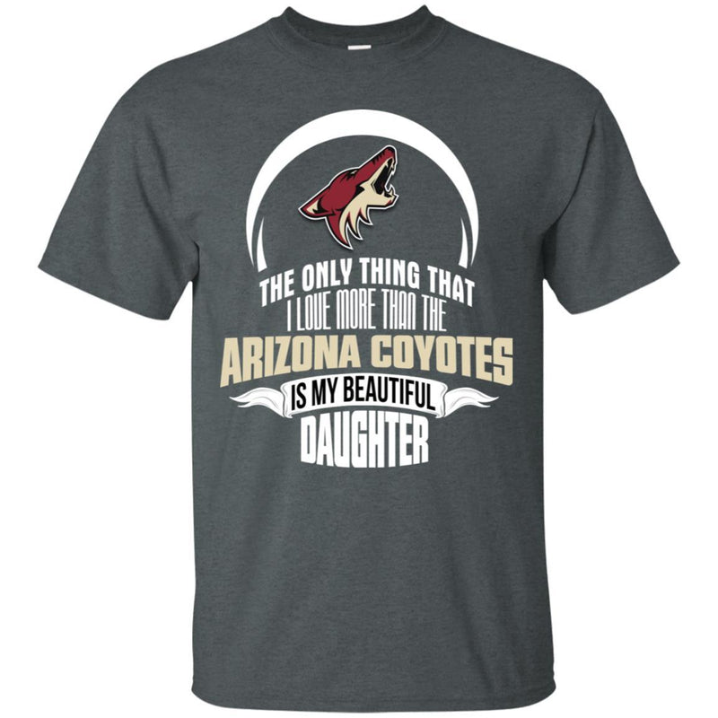 The Only Thing Dad Loves His Daughter Fan Arizona Coyotes T Shirt