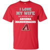 I Love My Wife And Cheering For My Arizona Diamondbacks T Shirts