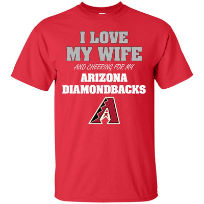 I Love My Wife And Cheering For My Arizona Diamondbacks T Shirts