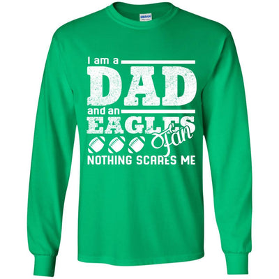 I Am A Dad And A Fan Nothing Scares Me Philadelphia Eagles T Shirt