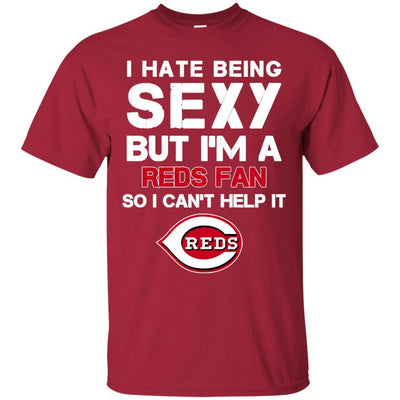 I Hate Being Sexy But I'm Fan So I Can't Help It Cincinnati Reds Red T Shirts