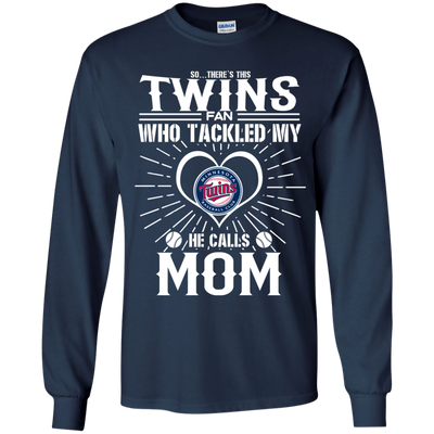 He Calls Mom Who Tackled My Minnesota Twins T Shirts