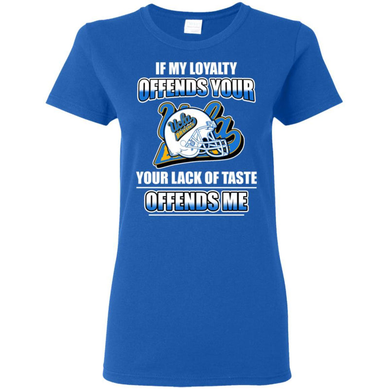My Loyalty And Your Lack Of Taste UCLA Bruins T Shirts