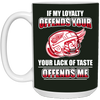 My Loyalty And Your Lack Of Taste Detroit Red Wings Mugs