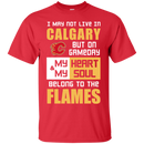 My Heart And My Soul Belong To The Calgary Flames T Shirts
