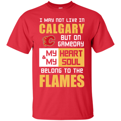 My Heart And My Soul Belong To The Calgary Flames T Shirts