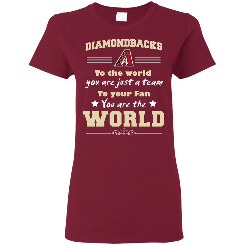 To Your Fan You Are The World Arizona Diamondbacks T Shirts