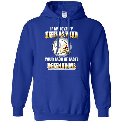 My Loyalty And Your Lack Of Taste Pittsburgh Steelers T Shirts