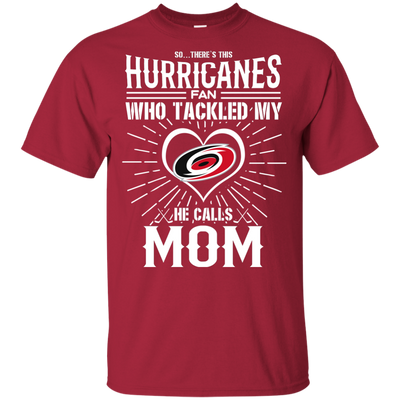 He Calls Mom Who Tackled My Carolina Hurricanes T Shirts