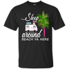 Sleep Around Beach Ya Here Pug T Shirts