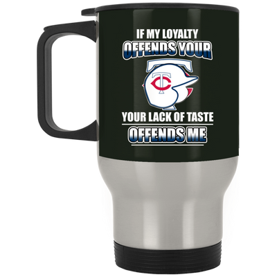 My Loyalty And Your Lack Of Taste Minnesota Twins Mugs