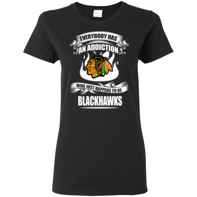 Everybody Has An Addiction Mine Just Happens To Be Chicago Blackhawks T Shirt