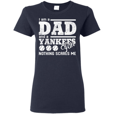 I Am A Dad And A Fan Nothing Scares Me New York Yankees T Shirt