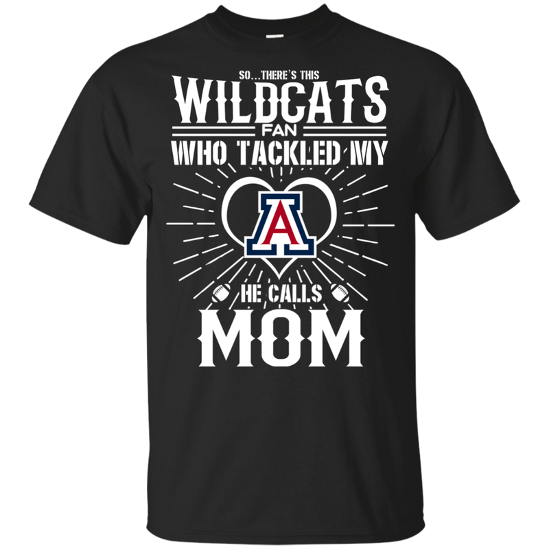 He Calls Mom Who Tackled My Arizona Wildcats T Shirts