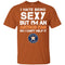 I Hate Being Sexy But I'm Fan So I Can't Help It Houston Astros Orange T Shirts