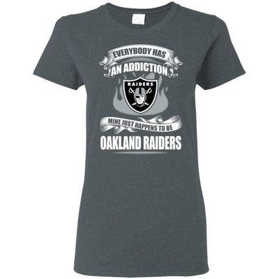 Everybody Has An Addiction Mine Just Happens To Be Oakland Raiders T Shirt