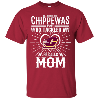 He Calls Mom Who Tackled My Central Michigan Chippewas T Shirts