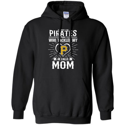 He Calls Mom Who Tackled My Pittsburgh Pirates T Shirts