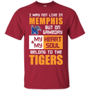 My Heart And My Soul Belong To The Memphis Tigers T Shirts