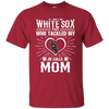 He Calls Mom Who Tackled My Chicago White Sox T Shirts